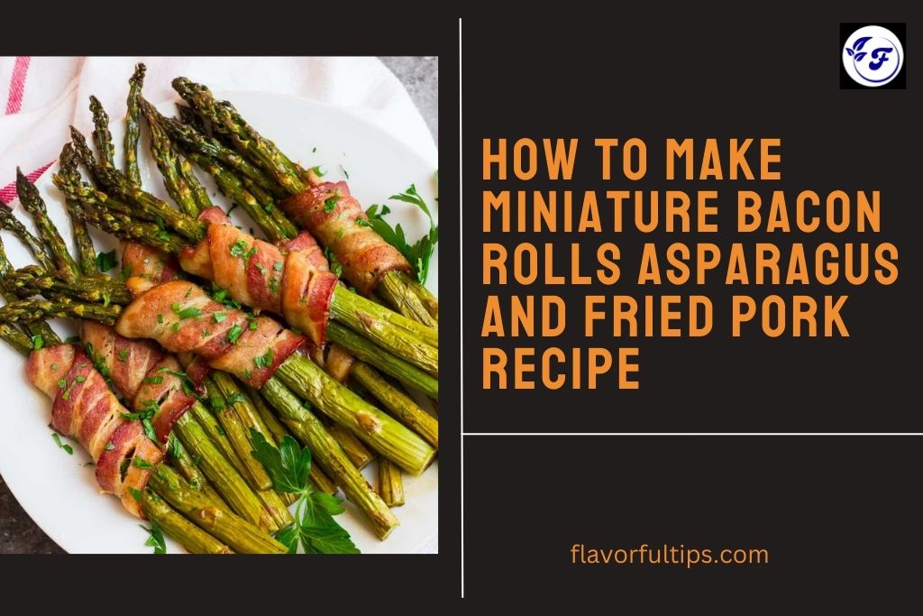 How to Make Miniature Bacon Rolls Asparagus and Fried Pork Recipe