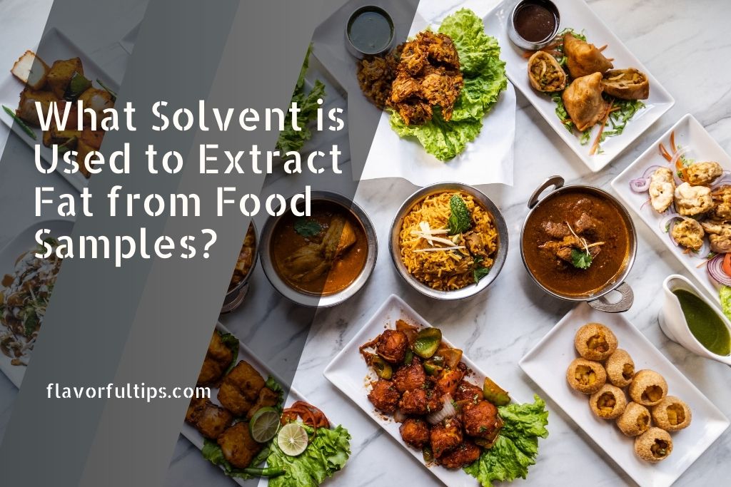 What Solvent is Used to Extract Fat from Food Samples?